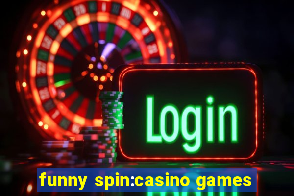 funny spin:casino games